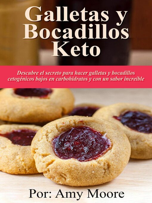 Title details for Galletas y bocadillos keto Descubre el secreto para hacer galletas y bocadillos cetogénicos bajos en carbohidratos y con un sabor increíble by Amy Moore - Available